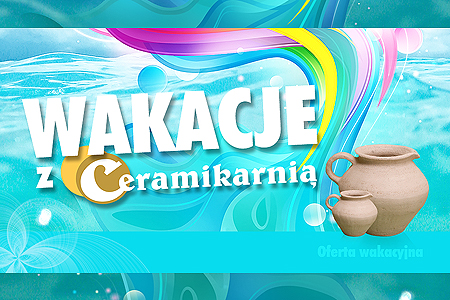 Wakacje z Ceramikarnią 