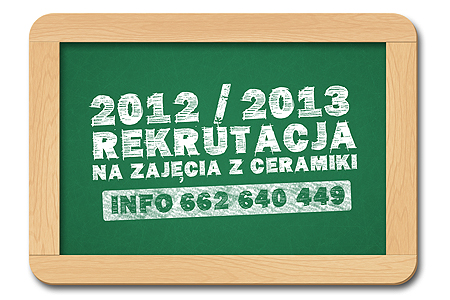 Rekrutacja na zajęcia z ceramiki (2012/2013)